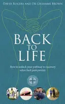 Înapoi la viață - Cum să vă deblocați calea spre recuperare (când durerile de spate persistă) - Back to Life - How to unlock your pathway to recovery (when back pain persists)