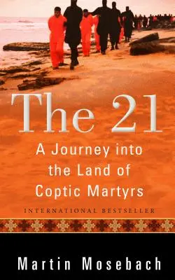 The 21: O călătorie în țara martirilor copți - The 21: A Journey Into the Land of Coptic Martyrs