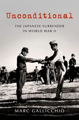 Incondiționat: Predarea japonezilor în Al Doilea Război Mondial - Unconditional: The Japanese Surrender in World War II