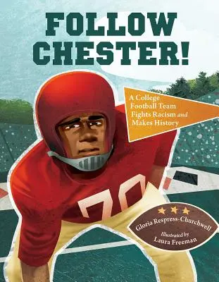 Follow Chester! O echipă de fotbal universitar luptă împotriva rasismului și face istorie - Follow Chester!: A College Football Team Fights Racism and Makes History