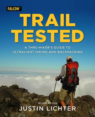 Trail Tested: Ghidul unui excursionist pentru drumeții ultraușoare și drumeții cu rucsacul în spate (A Thru-Hiker's Guide to Ultralight Hiking and Backpacking) - Trail Tested: A Thru-Hiker's Guide to Ultralight Hiking and Backpacking