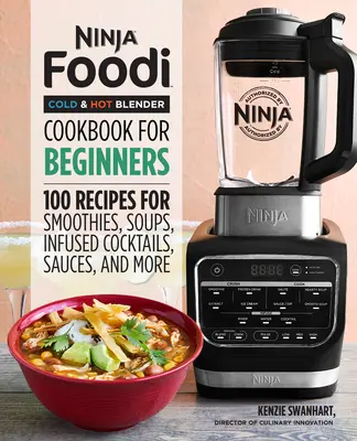 Cartea de bucate a blenderului Ninja Foodi Cold & Hot pentru începători: 100 de rețete pentru smoothie-uri, supe, sosuri, cocktailuri infuzate și multe altele - Ninja Foodi Cold & Hot Blender Cookbook for Beginners: 100 Recipes for Smoothies, Soups, Sauces, Infused Cocktails, and More