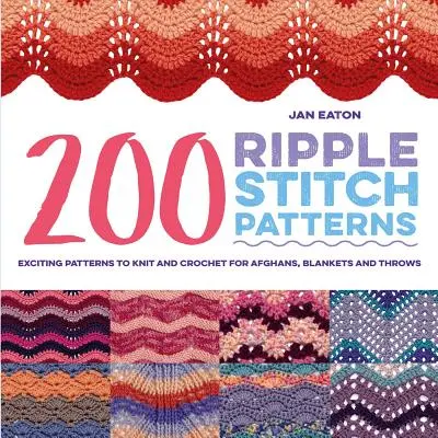 200 de modele de cusături ondulate: Modele incitante de tricotat și croșetat pentru afgane, pături și aruncări - 200 Ripple Stitch Patterns: Exciting Patterns to Knit and Crochet for Afghans, Blankets and Throws
