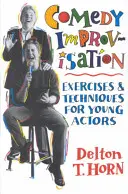 Improvizație în comedie: Exerciții și tehnici pentru tinerii actori - Comedy Improvisation: Exercises & Techniques for Young Actors