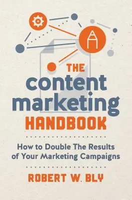 The Content Marketing Handbook: Cum să dublezi rezultatele campaniilor tale de marketing - The Content Marketing Handbook: How to Double the Results of Your Marketing Campaigns