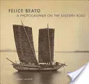 Felice Beato: un fotograf pe drumul estic - Felice Beato: A Photographer on the Eastern Road