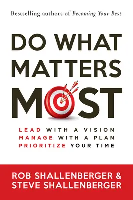 Fă ceea ce contează cel mai mult: Condu cu o viziune, gestionează cu un plan, prioritizează-ți timpul - Do What Matters Most: Lead with a Vision, Manage with a Plan, Prioritize Your Time