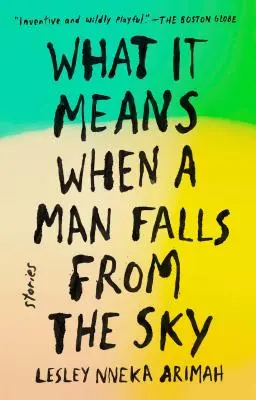 Ce înseamnă când un om cade din cer: Povestiri - What It Means When a Man Falls from the Sky: Stories
