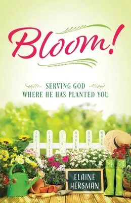 Înflorește! Slujindu-l pe Dumnezeu acolo unde El te-a plantat - Bloom! Serving God Where He Has Planted You
