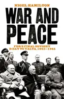 Război și pace - Odiseea finală a lui FDR De la Ziua Z la Ialta, 1943-1945 - War and Peace - FDR's Final Odyssey D-Day to Yalta, 1943-1945