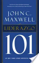 Leadership 101: Ce trebuie să știe fiecare lider - Liderazgo 101: Lo Que Todo Lder Necesita Saber