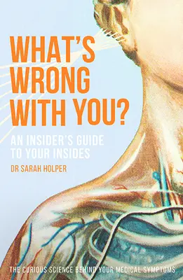 Ce este în neregulă cu tine? An Insider's Guide to Your Insides - What's Wrong with You?: An Insider's Guide to Your Insides