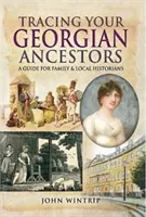 Urmărirea strămoșilor dumneavoastră georgieni - Ghid pentru istoricii de familie și istoricii locali - Tracing Your Georgian Ancestors - A Guide for Family and Local Historians