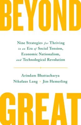 Dincolo de mare: Nouă strategii de supraviețuire într-o eră de tensiune socială, naționalism economic și revoluție tehnologică - Beyond Great: Nine Strategies for Thriving in an Era of Social Tension, Economic Nationalism, and Technological Revolution