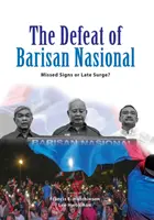 Înfrângerea Barisan Nasional: Semne ratate sau surpriză târzie? - The Defeat of Barisan Nasional: Missed Signs or Late Surge?