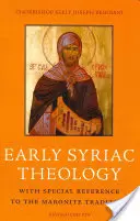 Teologia siriacă timpurie: Cu referire specială la tradiția maronită - Early Syriac Theology: With Special Reference to the Maronite Tradition