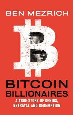 Miliardarii Bitcoin: O poveste adevărată despre geniu, trădare și răscumpărare - A True Story of Genius, Betrayal, and Redemption - Bitcoin Billionaires: A True Story of Genius, Betrayal, and Redemption