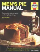 Manualul plăcintelor pentru bărbați: Ghidul complet pentru prepararea și coacerea plăcintei perfecte - Men's Pie Manual: The Complete Guide to Making and Baking the Perfect Pie