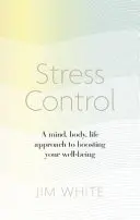 Stress Control - A Mind, Body, Life Approach to Boosting Your Well-being - Stress Control - A Mind, Body, Life Approach to Boosting  Your Well-being