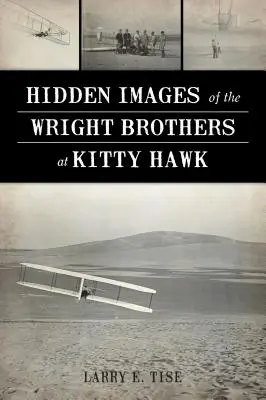 Imagini ascunse ale fraților Wright la Kitty Hawk - Hidden Images of the Wright Brothers at Kitty Hawk