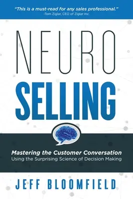 NeuroSelling: Stăpânirea conversației cu clienții folosind știința surprinzătoare a luării deciziilor - NeuroSelling: Mastering the Customer Conversation Using the Surprising Science of Decision-Making