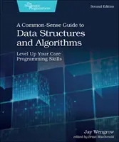 A Common-Sense Guide to Data Structures and Algorithms, ediția a doua: Ridicați-vă nivelul abilităților de programare de bază - A Common-Sense Guide to Data Structures and Algorithms, Second Edition: Level Up Your Core Programming Skills