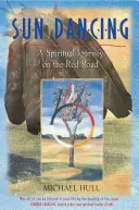 Dansul soarelui: O călătorie spirituală pe Drumul Roșu - Sun Dancing: A Spiritual Journey on the Red Road