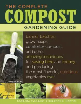 The Complete Compost Gardening Guide: Banner Batches, Grow Heaps, Comforter Compost și alte tehnici uimitoare pentru a economisi timp și bani și pentru a produce - The Complete Compost Gardening Guide: Banner Batches, Grow Heaps, Comforter Compost, and Other Amazing Techniques for Saving Time and Money, and Produ