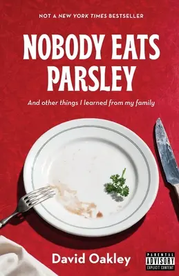 Nimeni nu mănâncă pătrunjel: Și alte lucruri pe care le-am învățat de la familia mea - Nobody Eats Parsley: And other things I learned from my family