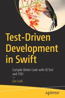 Test-Driven Development în Swift: Compilați un cod mai bun cu Xctest și Tdd - Test-Driven Development in Swift: Compile Better Code with Xctest and Tdd