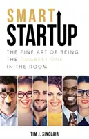 Smart Startup: Arta fină de a fi cel mai prost din cameră - Smart Startup: The Fine Art Of Being The Dumbest One In The Room