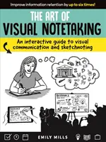 Arta de a lua notițe vizuale: An Interactive Guide to Visual Communication and Sketchnoting: An Interactive Guide to Visual Communication and Sketchnoting - The Art of Visual Notetaking: An Interactive Guide to Visual Communication and Sketchnoting