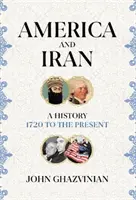 America și Iranul - O istorie, de la 1720 până în prezent - America and Iran - A History, 1720 to the Present