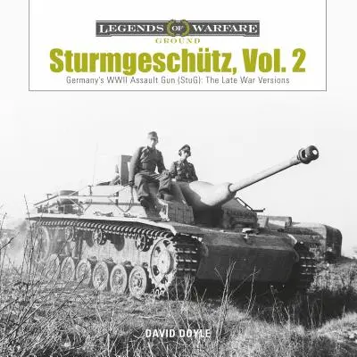 Sturmgeschtz: Tunul de asalt al Germaniei din al Doilea Război Mondial (Stug), Vol.2: Versiunile de la sfârșitul războiului - Sturmgeschtz: Germany's WWII Assault Gun (Stug), Vol.2: The Late War Versions