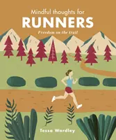 Mindful Thoughts for Runners (Gânduri conștiente pentru alergători): Libertate pe traseu - Mindful Thoughts for Runners: Freedom on the Trail