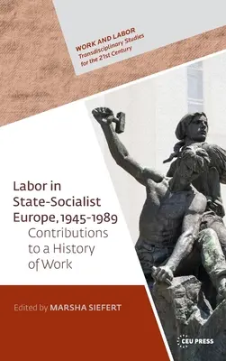 Munca în Europa socialistă de stat, 1945-1989: Contribuții la o istorie globală a muncii - Labor in State Socialist Europe, 1945-1989: Contributions to a Global History of Work
