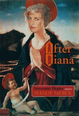 După Diana: Elegii ireverențioase - After Diana: Irreverent Elegies