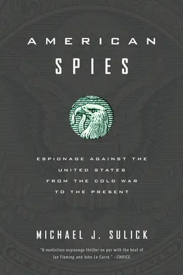 Spioni americani: Spionajul împotriva Statelor Unite de la Războiul Rece până în prezent - American Spies: Espionage Against the United States from the Cold War to the Present
