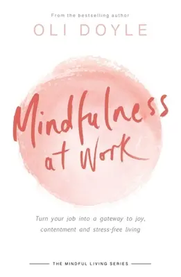 Mindfulness la locul de muncă: Transformă-ți slujba într-o poartă către bucurie, mulțumire și viață fără stres - Mindfulness at Work: Turn Your Job Into a Gateway to Joy, Contentment and Stress-Free Living