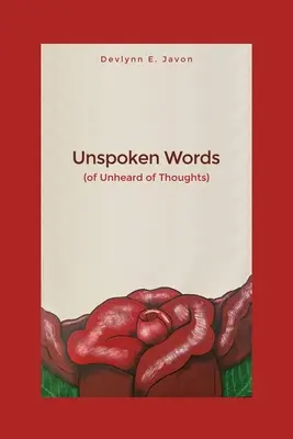 Cuvinte nespuse: (de gânduri nemaiauzite) - Unspoken Words: (of Unheard of Thoughts)