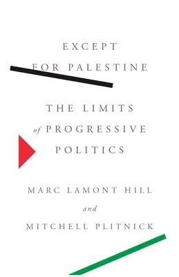 Cu excepția Palestinei: Limitele politicii progresiste - Except for Palestine: The Limits of Progressive Politics