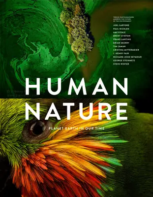 Natura umană: Planeta Pământ în vremurile noastre, doisprezece fotografi abordează viitorul mediului - Human Nature: Planet Earth in Our Time, Twelve Photographers Address the Future of the Environment