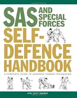 Manualul de autoapărare al SAS și al forțelor speciale - Un ghid complet al tehnicilor de luptă fără arme - SAS and Special Forces Self Defence Handbook - A Complete Guide to Unarmed Combat Techniques
