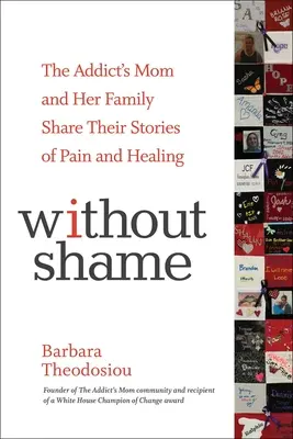 Fără rușine: Mama unui dependent și familia ei își împărtășesc poveștile de durere și vindecare - Without Shame: The Addict's Mom and Her Family Share Their Stories of Pain and Healing