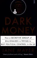 Dark Money - cum încearcă un grup secret de miliardari să cumpere controlul politic în SUA - Dark Money - how a secretive group of billionaires is trying to buy political control in the US