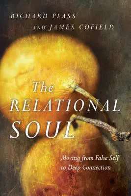 Sufletul relațional: Trecerea de la falsul sine la conexiunea profundă - The Relational Soul: Moving from False Self to Deep Connection