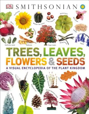 Copaci, frunze, flori și semințe: O enciclopedie vizuală a regnului vegetal - Trees, Leaves, Flowers and Seeds: A Visual Encyclopedia of the Plant Kingdom