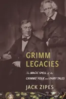 Moștenirile Grimm: Vraja magică a basmelor și poveștilor populare ale lui Grimm: The Magic Spell of the Grimms' Folk and Fairy Tales - Grimm Legacies: The Magic Spell of the Grimms' Folk and Fairy Tales