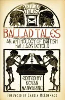 Ballad Tales: O antologie de balade britanice redate - Ballad Tales: An Anthology of British Ballads Retold