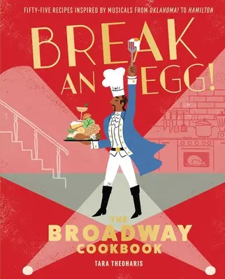 Sparge un ou!: Cartea de bucate de pe Broadway - Break an Egg!: The Broadway Cookbook